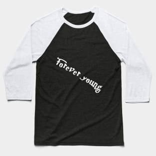Forever young(for dark color) Baseball T-Shirt